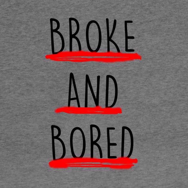 Broke And Bored by saif